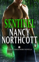 Sentinel: A Light Mage Wars Novella - Nancy Northcott