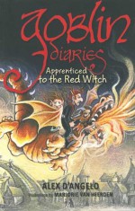 Goblin Diaries: Apprenticed to the Red Witch - Alex D'Angelo, Marjorie Van Heerden