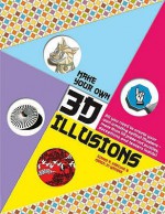 Make Your Own 3 D Illusions - Gianni A Sarcone