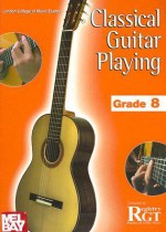 Classical Guitar Playing: Grade Eight - Tony Skinner, Raymond Burley