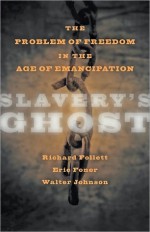 Slavery's Ghost: The Problem of Freedom in the Age of Emancipation - Richard J. Follett, Eric Foner, Richard Follett, Richard J. Follett