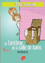 Zoé la trouille 4 - Le fantôme de la salle de bains (Contemporain) - Gudule, Yann Autret