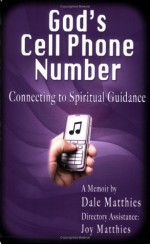 God's Cell Phone Number: Connecting to Spiritual Guidance - Dale Matthies, Frank DeMarco, Heather Clark