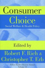 Consumer Choice: Social Welfare & Health Policy - Robert F. Rich