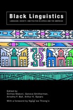 Black Linguistics: Language, Society and Politics in Africa and the Americas - Ball Arnetha