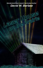 Laser House on the Prairie - David W. Barbee