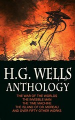 H.G. Wells Anthology: The War of the Worlds, The Time Machine, The Invisible Man, The Island of Dr. Moreau, and Over 50 Short Stories: Illustrated - H.G. Wells, Maplewood Books