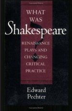 What Was Shakespeare? - Edward Pechter