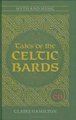 Tales of the Celtic Bards: Myth and Music [With CD] - Claire Hamilton