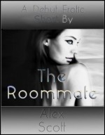 The Roommate [An Erotic Tale] - Alex Scott