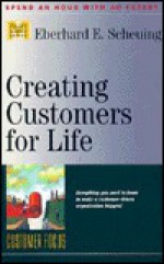 Creating Customers For Life (Management Master Series, 14) - Eberhard E. Scheuing, Eberhard E. Schueing