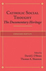 Catholic Social Thought: The Documentary Heritage - David J. O'Brien, Thomas A. Shannon