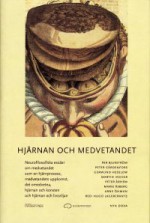 Hjärnan och medvetandet: neurofilosofiska essäer om medvetandet som en hjärnprocess, medvetandets uppkomst, det omedvetna, hjärnan och konsten och hjärnan och livsviljan - Hugo Lagercrantz, Martin Ingvar, Peter Gärdenfors, Peter Århem, Germund Hesslow, Arne Öhman, Per Bjurström, Marie Åsberg