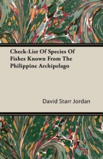 Check-List of Species of Fishes Known from the Philippine Archipelago - David Starr Jordan