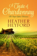 A Taste of Chardonnay (The Napa Wine Heiresses Book 1) - Heather Heyford