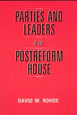 Parties and Leaders in the Postreform House - David W. Rohde