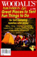 Woodall's 1996 Plan It-Pack It-Go: Great Places to Tent...Fun Things to Do! - Woodall, Woodall's Publishing Staff