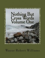 Nothing But Cross Words Volume One - Wayne Robert Williams