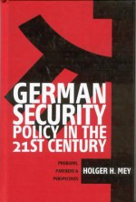 German Security Policy in the 21st Century: Problems, Partners, and Perspectives - Holger H. Mey, Andrew Denison