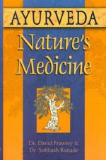 Ayurveda, Nature's Medicine - David Frawley, Subhash Ranade