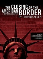 The Closing of the American Border: Terrorism, Immigration and Security Since 9/11 - Edward Alden, Robertson Dean