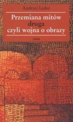 Przemiana mitów czyli wojna o obrazy - Andrzej Leder