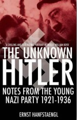 The Unknown Hitler - Ernst Hanfstaengl