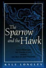 Sparrow and the Hawk: Costa Rica and the United States during the Rise of Jose Figueres - Kyle Longley