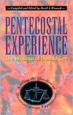 Pentecostal Experience: The Writings of Donald Gee: Settling the Question of Doctrine Versus Experience - David A. Womack