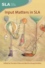 Input Matters in SLA - Thorsten Piske, Martha Young-Scholten