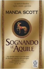 Sognando le aquile - Manda Scott, Rita Botter, Rosa C. Stoppani