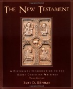 The New Testament: A Historical Introduction to the Early Christian Writings - Bart D. Ehrman