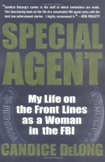 Special Agent: My Life On the Front Lines as a Woman in the FBI - Candice Delong, Elisa Petrini