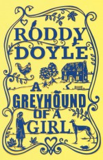 A Greyhound of a Girl - Roddy Doyle