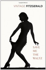 Save Me the Waltz - Zelda Fitzgerald, Harry T. Moore