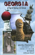 Georgia Curiosities: Quirky Characters, Roadside Oddities & Other Offbeat Stuff - William Schemmel