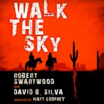 Walk the Sky - Robert Swartwood, David B. Silva, Matt Godfrey