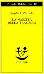 La nascita della tragedia - Friedrich Nietzsche, Mazzino Montinari, Giorgio Colli, Sossio Giametta