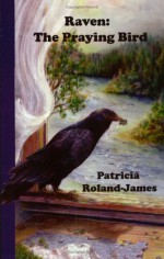 Raven: The Praying Bird - Patricia Roland-James