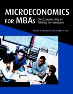 Microeconomics for MBAs: The Economic Way of Thinking for Managers - Richard B. McKenzie, Dwight R. Lee