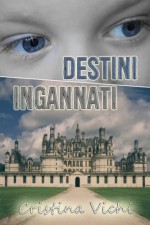 Destini Ingannati (Italian Edition) - Cristina Vichi