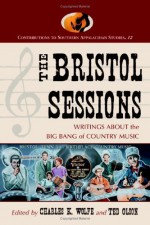 By Charles K. Wolfe The Bristol Sessions: Writings About the Big Bang of Country Music (Contributions to Southern Appala [Paperback] - Charles K. Wolfe