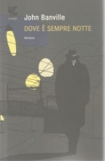 Dove è sempre notte - Benjamin Black, Marcella Dallatorre