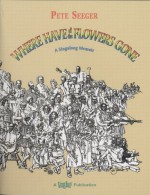 Where Have All the Flowers Gone: A Singalong Memoir - Pete Seeger