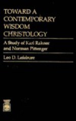 Toward a Contemporary Wisdom Christology: A Study of Karl Rahner and Norman Pittenger - Lefebure, Lefebure