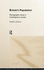 Britain's Population: Demographic Issues in Contemporary Society - Steven Jackson