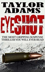 EYESHOT: The most gripping suspense thriller you will ever read - TAYLOR ADAMS