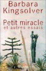 Petit Miracle: Et Autres Essais - Barbara Kingsolver, Valérie Morlot, Dominique Peters, Julie Sibony