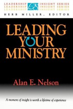 Leading Your Ministry - Alan E. Nelson, Herb Miller