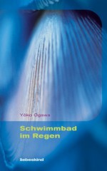 Schwimmbad im Regen - Yōko Ogawa, Ursula Gräfe, Kimiko Nakayama-Ziegler